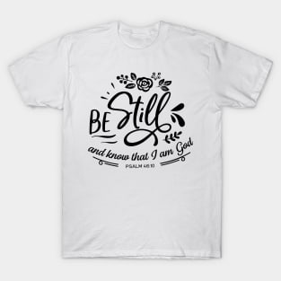 Be still and know that i am god T-Shirt